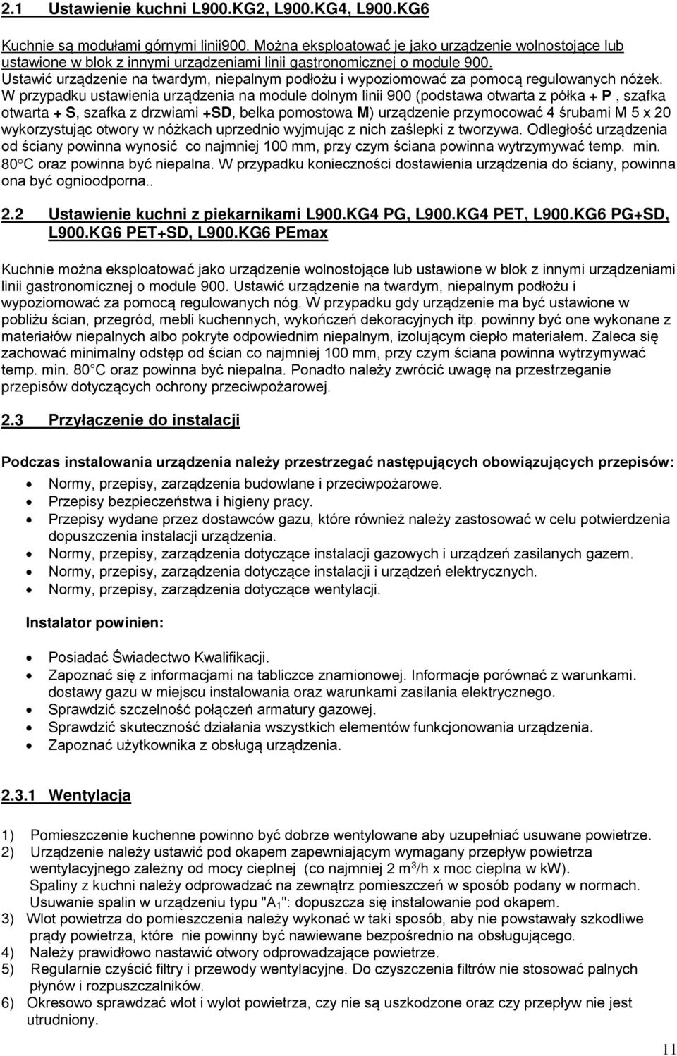 W przypadku ustawienia urządzenia na module dolnym linii (podstawa otwarta z półka + P, szafka otwarta + S, szafka z drzwiami +SD, belka pomostowa M) urządzenie przymocować śrubami M 5 x 0
