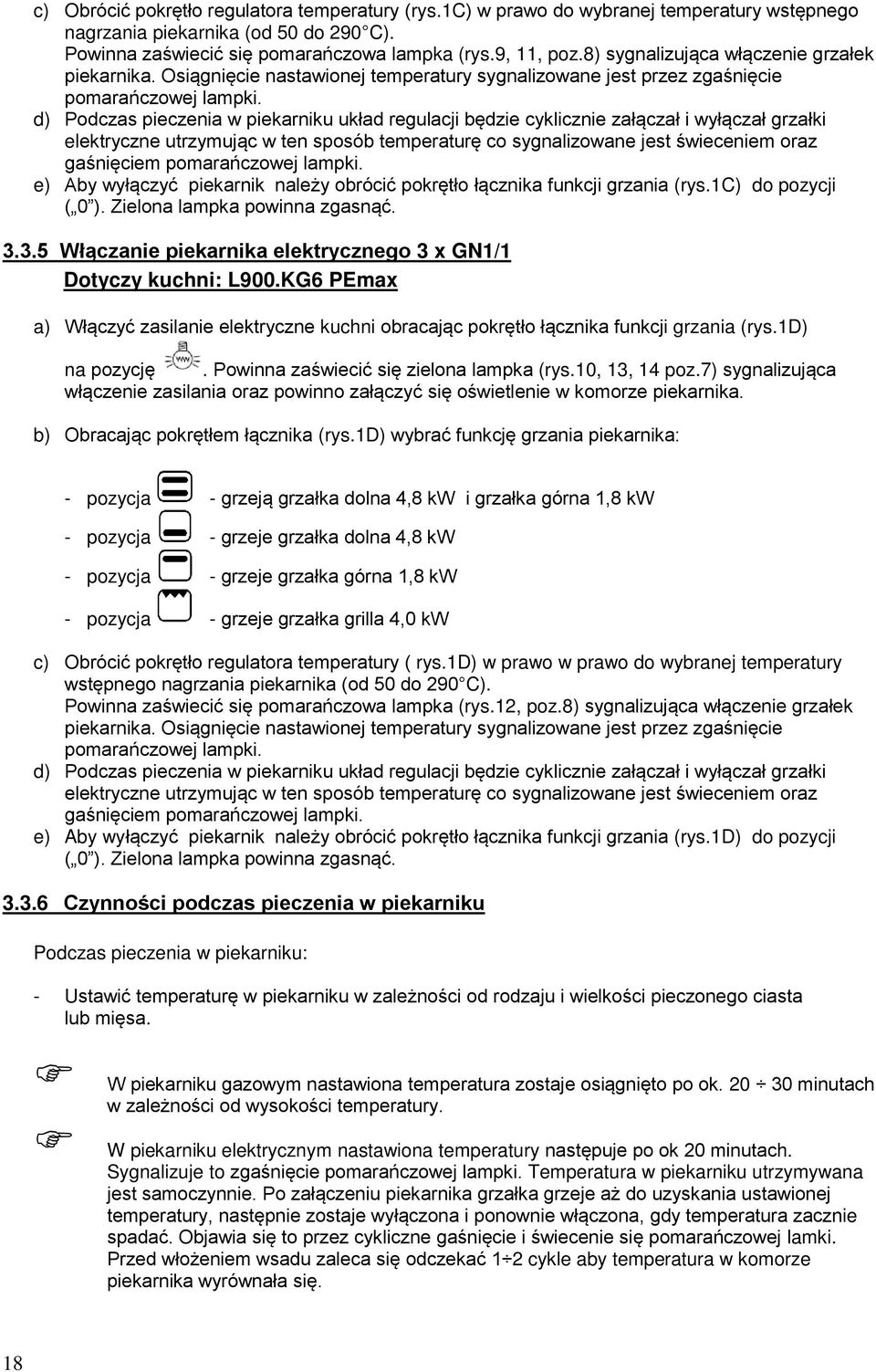 d) Podczas pieczenia w piekarniku układ regulacji będzie cyklicznie załączał i wyłączał grzałki elektryczne utrzymując w ten sposób temperaturę co sygnalizowane jest świeceniem oraz gaśnięciem