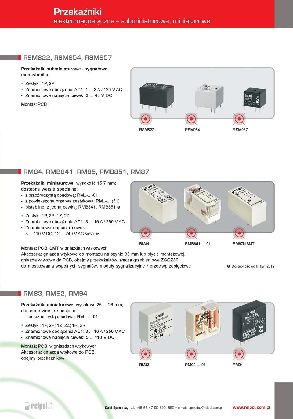 .. 48 V DC Monta : PCB RSM822 RSM954 RSM957 RM84, RMB841, RM85, RMB851, RM87 PrzekaŸniki miniaturowe, wysokoœæ 15,7 mm; dostêpne wersje specjalne: - z przeÿroczyst¹ obudow¹: RM..-...-01 - z powiêkszon¹ przerw¹ zestykow¹: RM.