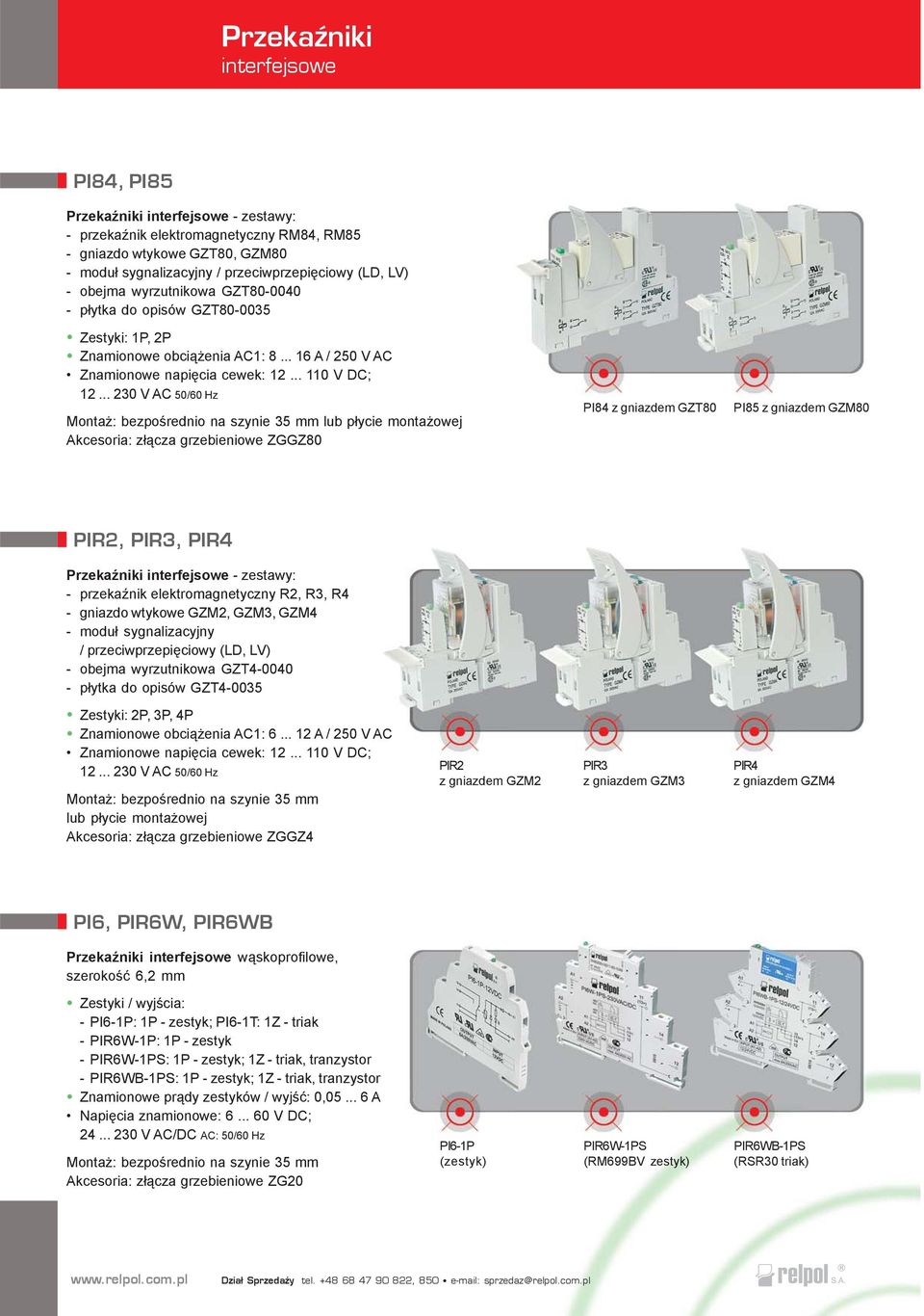 .. 230 V AC 50/60 Hz lub p³ycie monta owej Akcesoria: z³¹cza grzebieniowe ZGGZ80 PI84 z gniazdem GZT80 PI85 z gniazdem GZM80 PIR2, PIR3, PIR4 PrzekaŸniki interfejsowe - zestawy: - przekaÿnik
