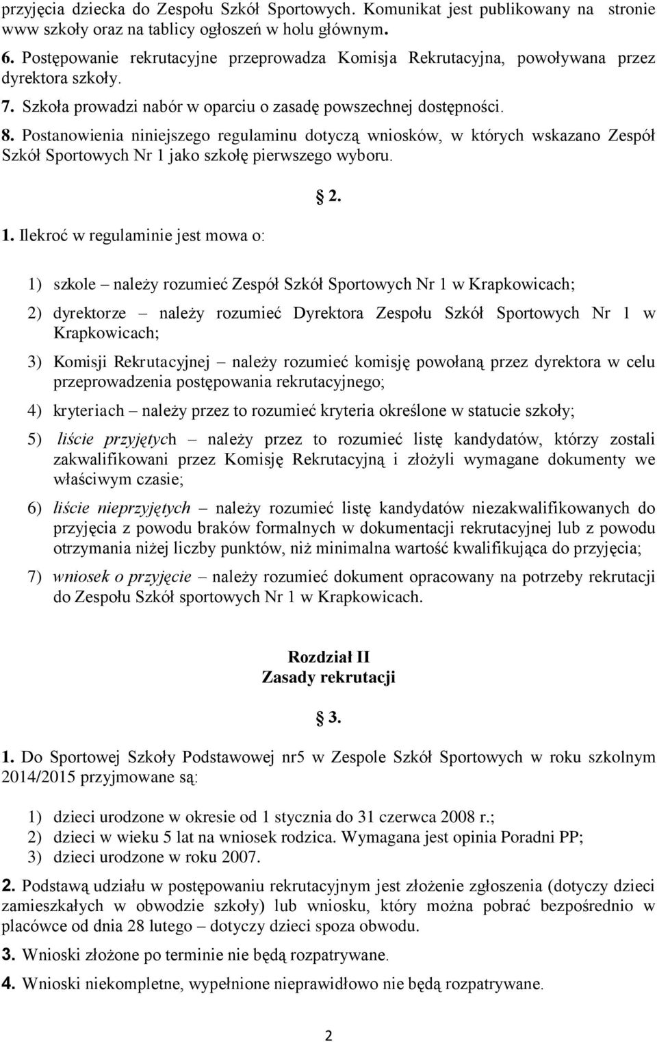 Postanowienia niniejszego regulaminu dotyczą wniosków, w których wskazano Zespół Szkół Sportowych Nr 1 jako szkołę pierwszego wyboru. 1. Ilekroć w regulaminie jest mowa o: 2.