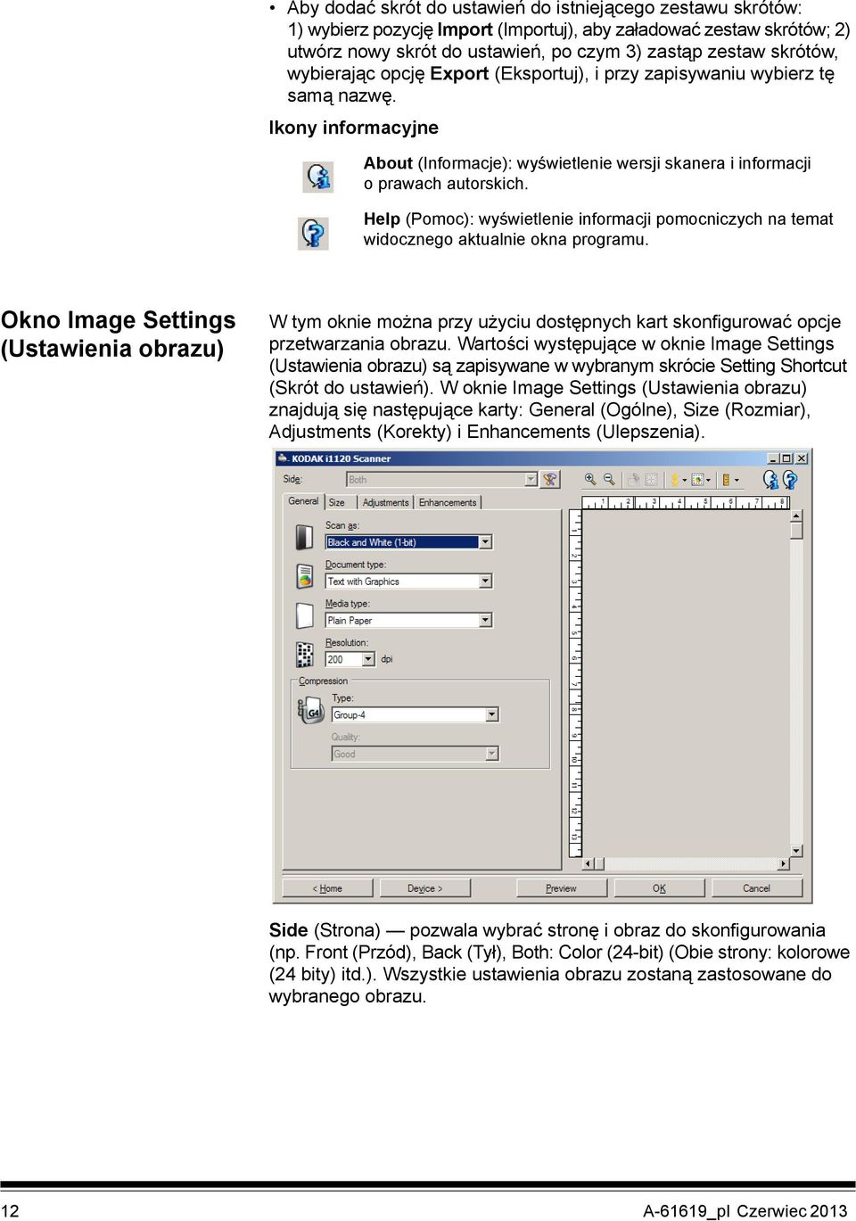 Help (Pomoc): wyświetlenie informacji pomocniczych na temat widocznego aktualnie okna programu.