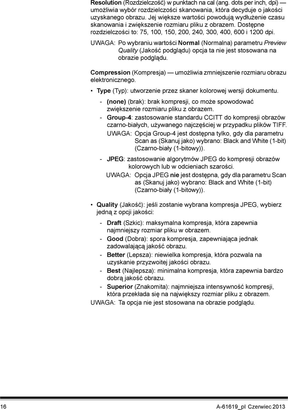 UWAGA: Po wybraniu wartości Normal (Normalna) parametru Preview Quality (Jakość podglądu) opcja ta nie jest stosowana na obrazie podglądu.