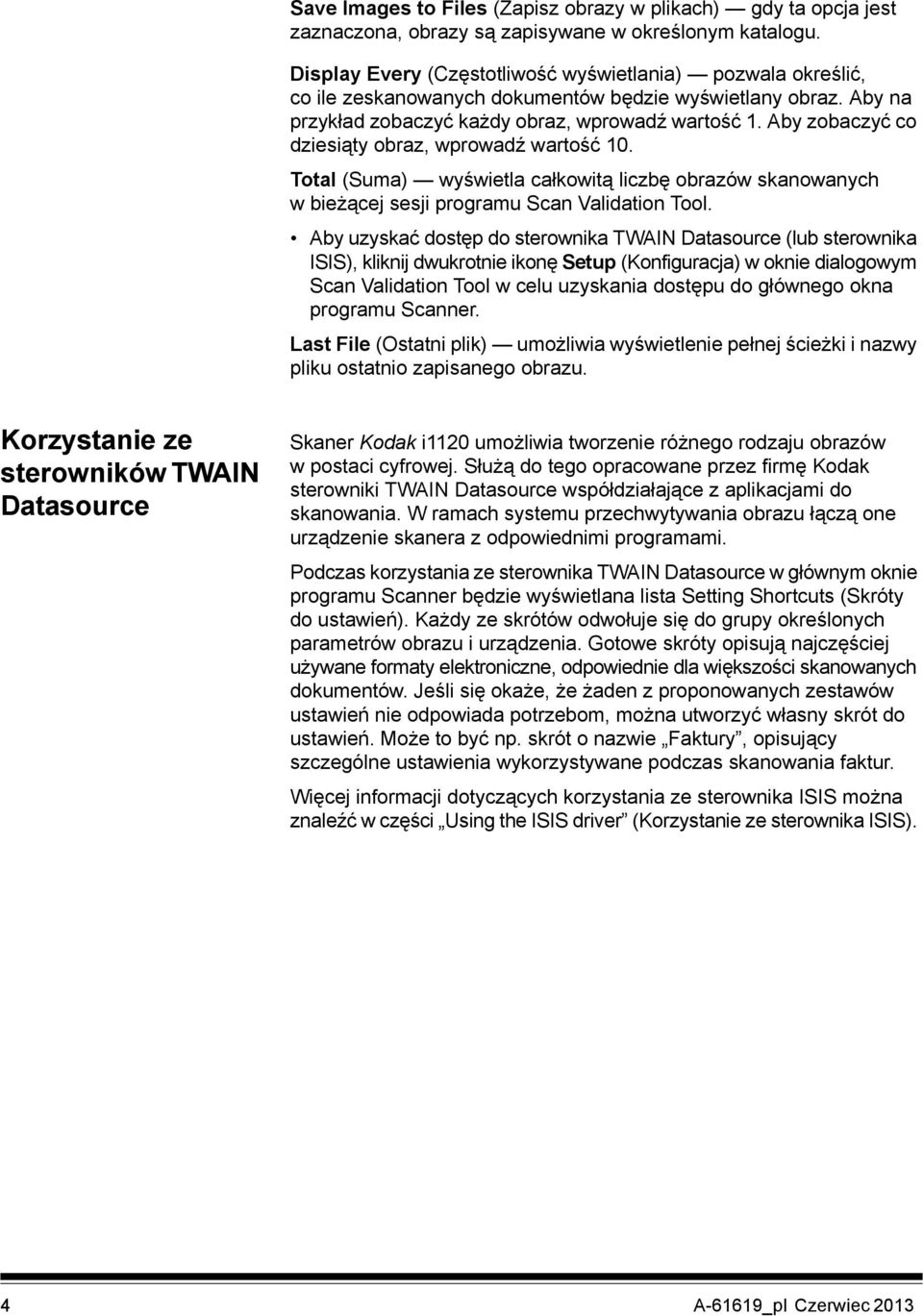 Aby zobaczyć co dziesiąty obraz, wprowadź wartość 10. Total (Suma) wyświetla całkowitą liczbę obrazów skanowanych wbieżącej sesji programu Scan Validation Tool.