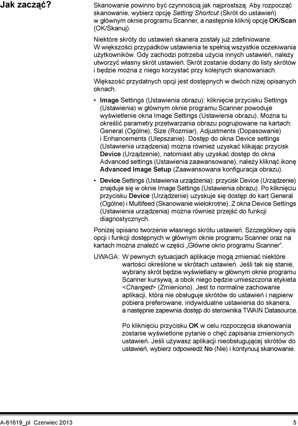 Niektóre skróty do ustawień skanera zostały już zdefiniowane. Wwiększości przypadków ustawienia te spełnią wszystkie oczekiwania użytkowników.