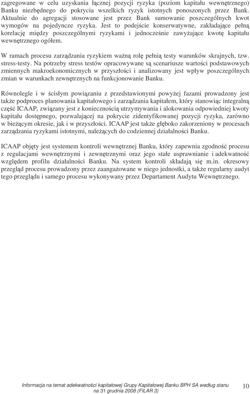 Jest to podejcie konserwatywne, zakładajce pełn korelacj midzy poszczególnymi ryzykami i jednoczenie zawyajce kwot kapitału wewntrznego ogółem.