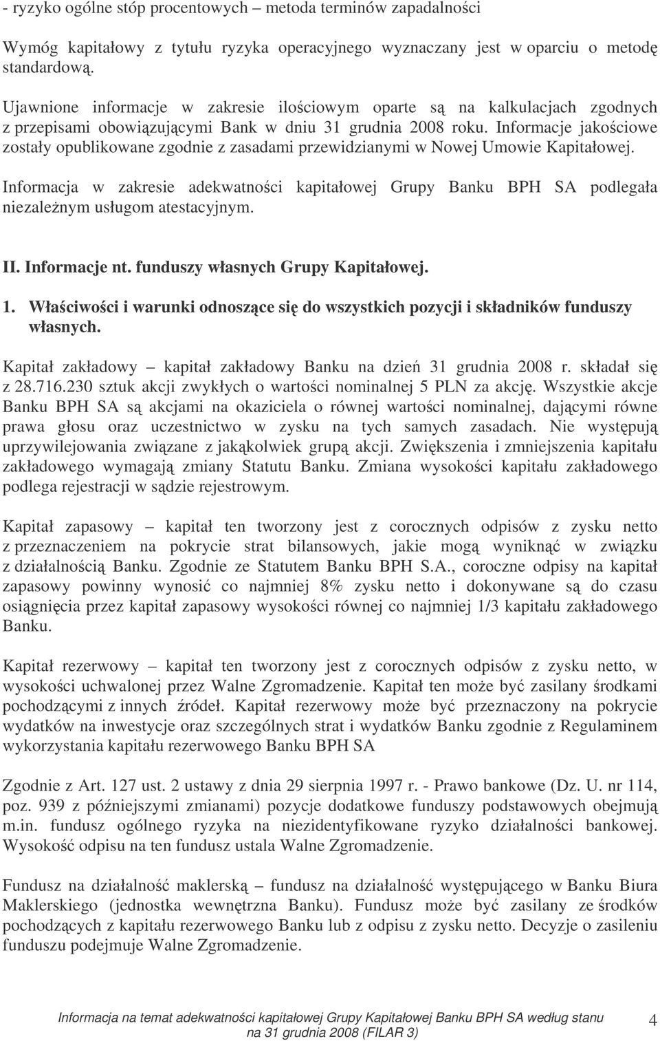 Informacje jakociowe zostały opublikowane zgodnie z zasadami przewidzianymi w Nowej Umowie Kapitałowej.