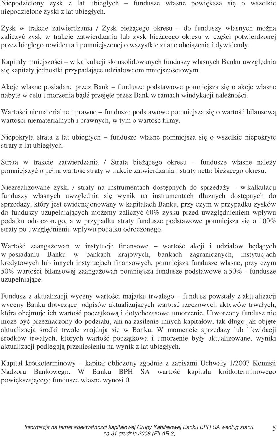 o wszystkie znane obcienia i dywidendy. Kapitały mniejszoci w kalkulacji skonsolidowanych funduszy własnych Banku uwzgldnia si kapitały jednostki przypadajce udziałowcom mniejszociowym.