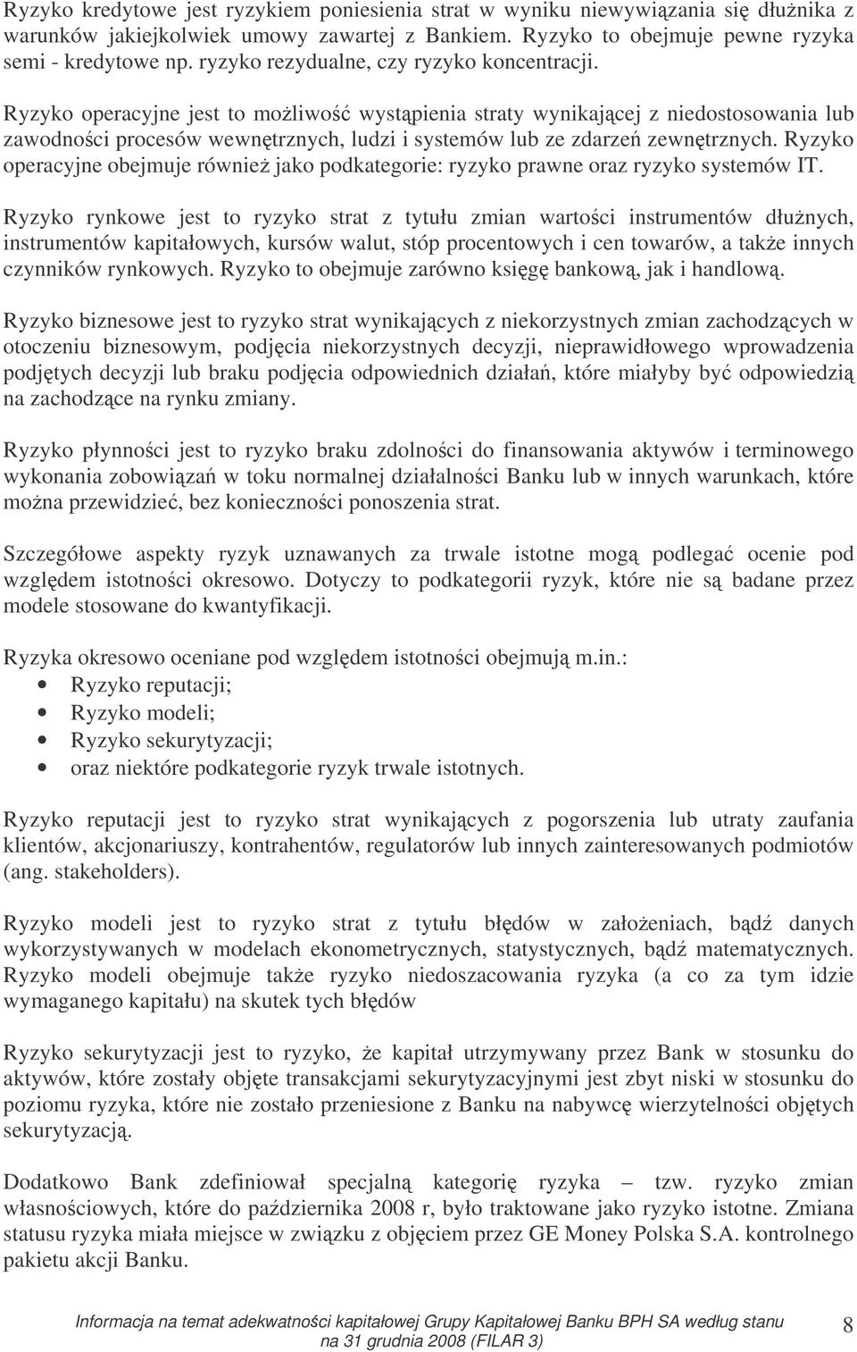 Ryzyko operacyjne jest to moliwo wystpienia straty wynikajcej z niedostosowania lub zawodnoci procesów wewntrznych, ludzi i systemów lub ze zdarze zewntrznych.