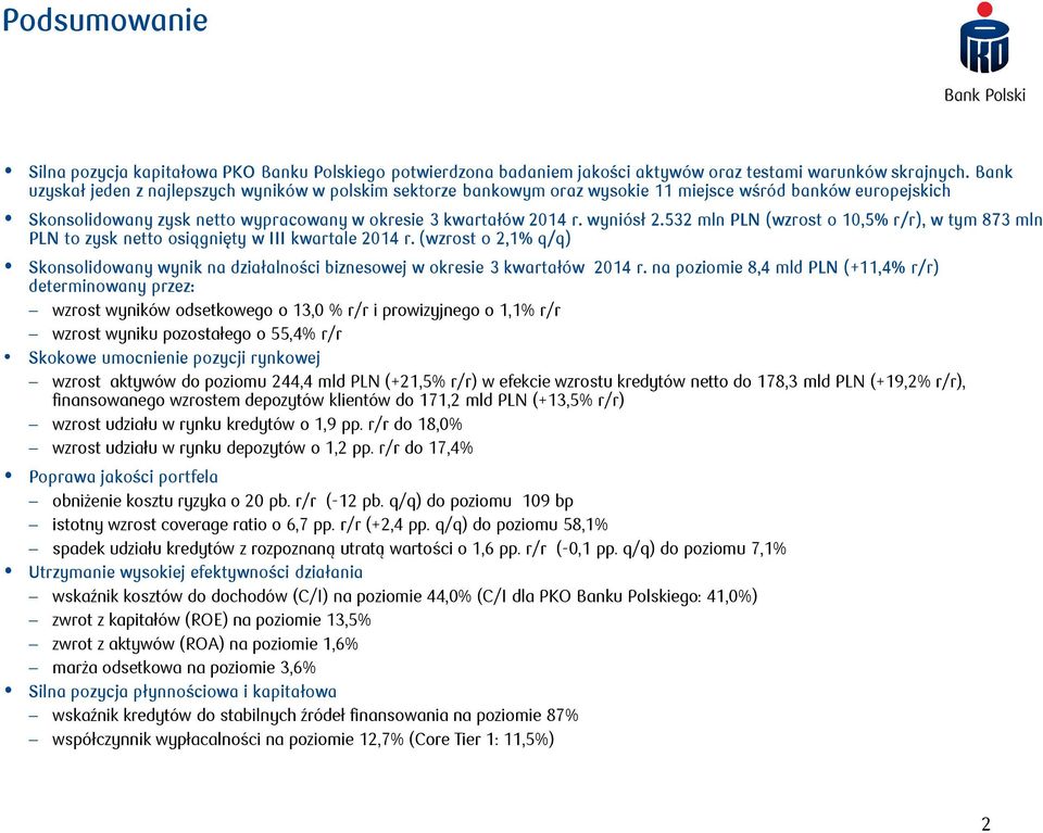 532 mln PLN (wzrost o 0,5% r/r), w tym 873 mln PLN to zysk netto osiągnięty w III kwartale 204 r. (wzrost o 2,% q/q) Skonsolidowany wynik na działalności biznesowej w okresie 3 kwartałów 204 r.