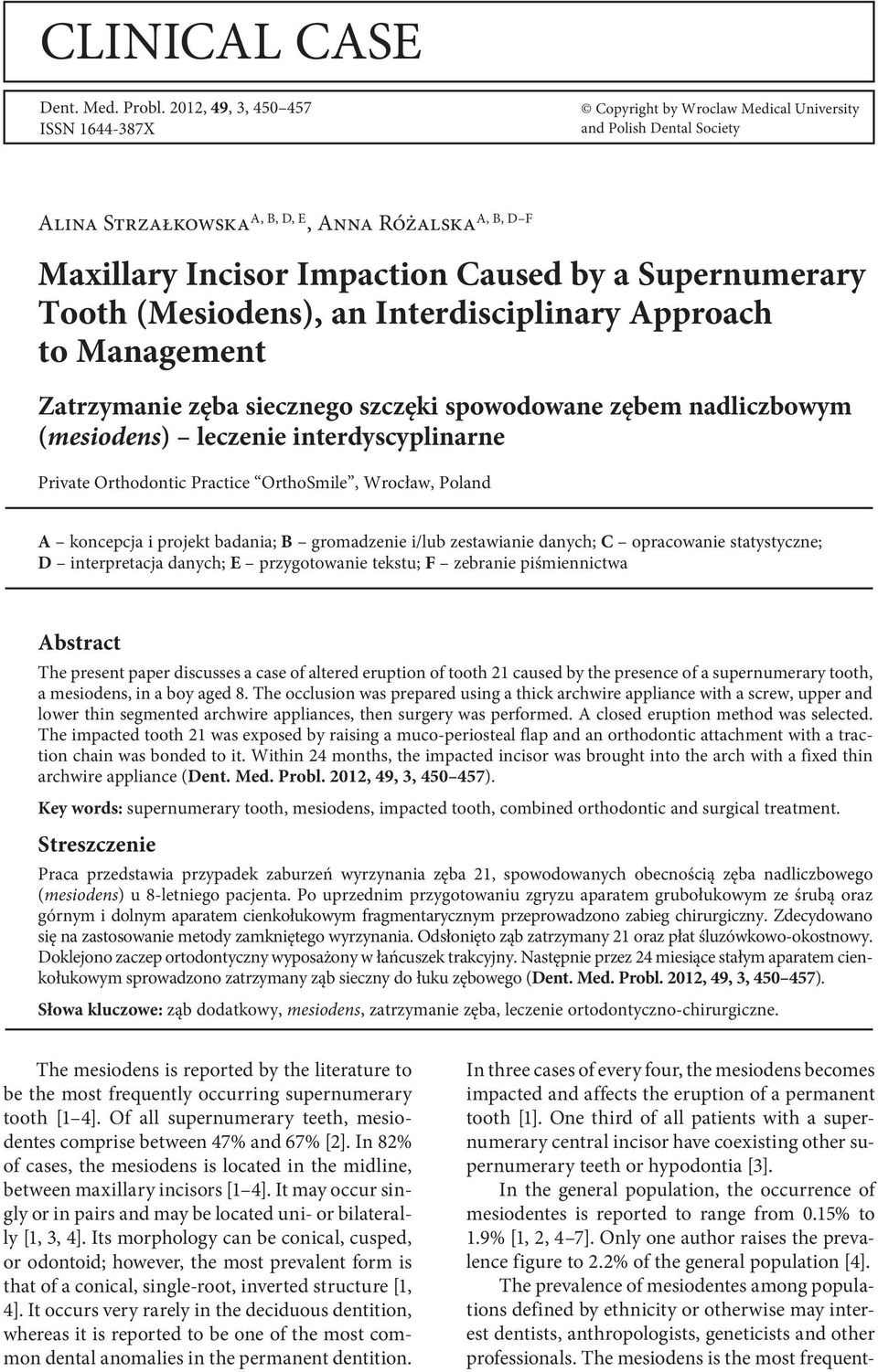 Supernumerary Tooth (Mesiodens), an Interdisciplinary Approach to Management Zatrzymanie zęba siecznego szczęki spowodowane zębem nadliczbowym (mesiodens) leczenie interdyscyplinarne Private