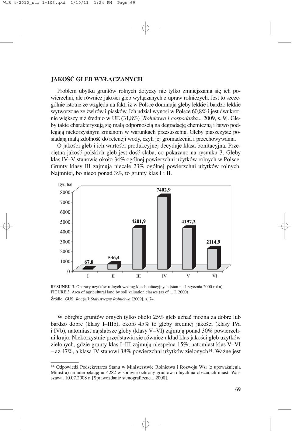 Jest to szczególnie istotne ze wzglêdu na fakt, i w Polsce dominuj¹ gleby lekkie i bardzo lekkie wytworzone ze wirów i piasków.