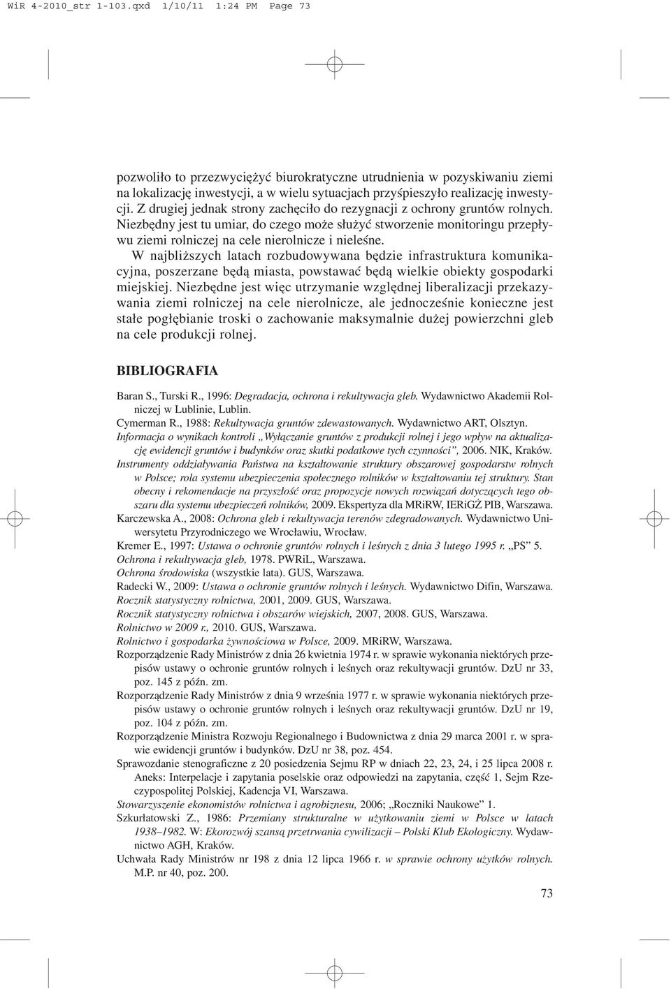 Z drugiej jednak strony zachêci³o do rezygnacji z ochrony gruntów rolnych.