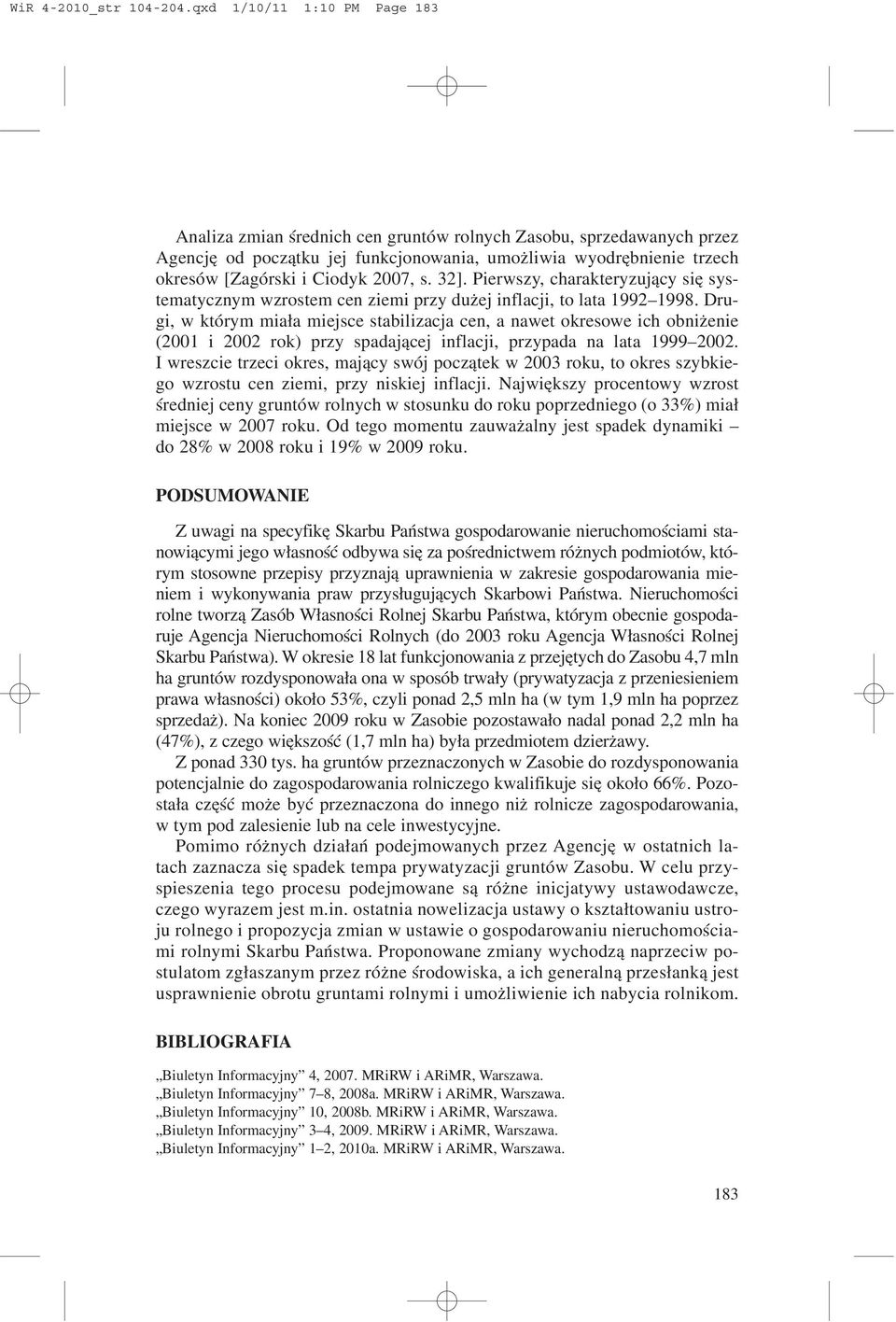 2007, s. 32]. Pierwszy, charakteryzuj¹cy siê systematycznym wzrostem cen ziemi przy du ej inflacji, to lata 1992 1998.