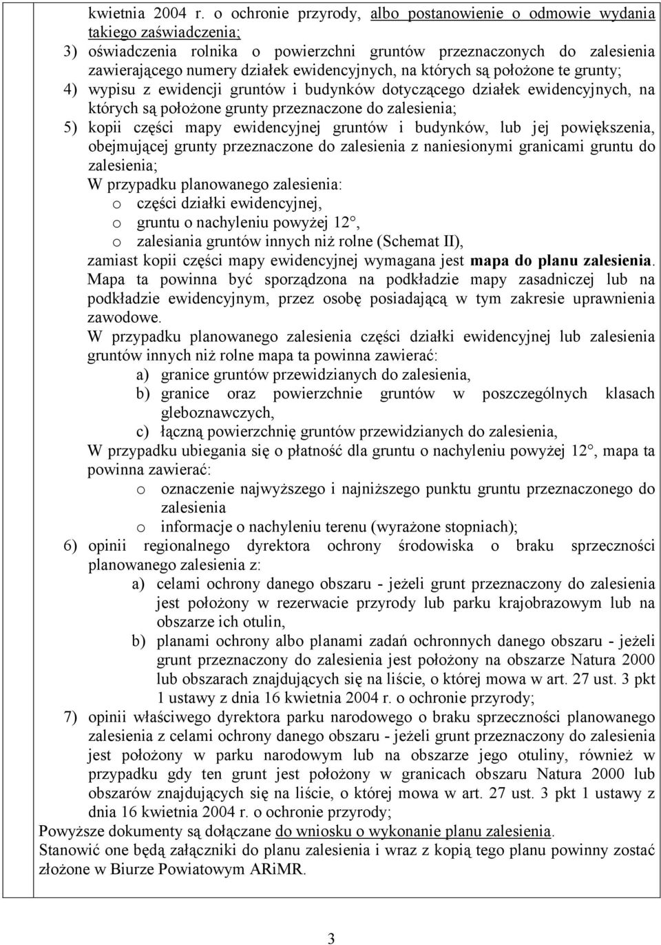 są położone te grunty; 4) wypisu z ewidencji gruntów i budynków dotyczącego działek ewidencyjnych, na których są położone grunty przeznaczone do ; 5) kopii części mapy ewidencyjnej gruntów i