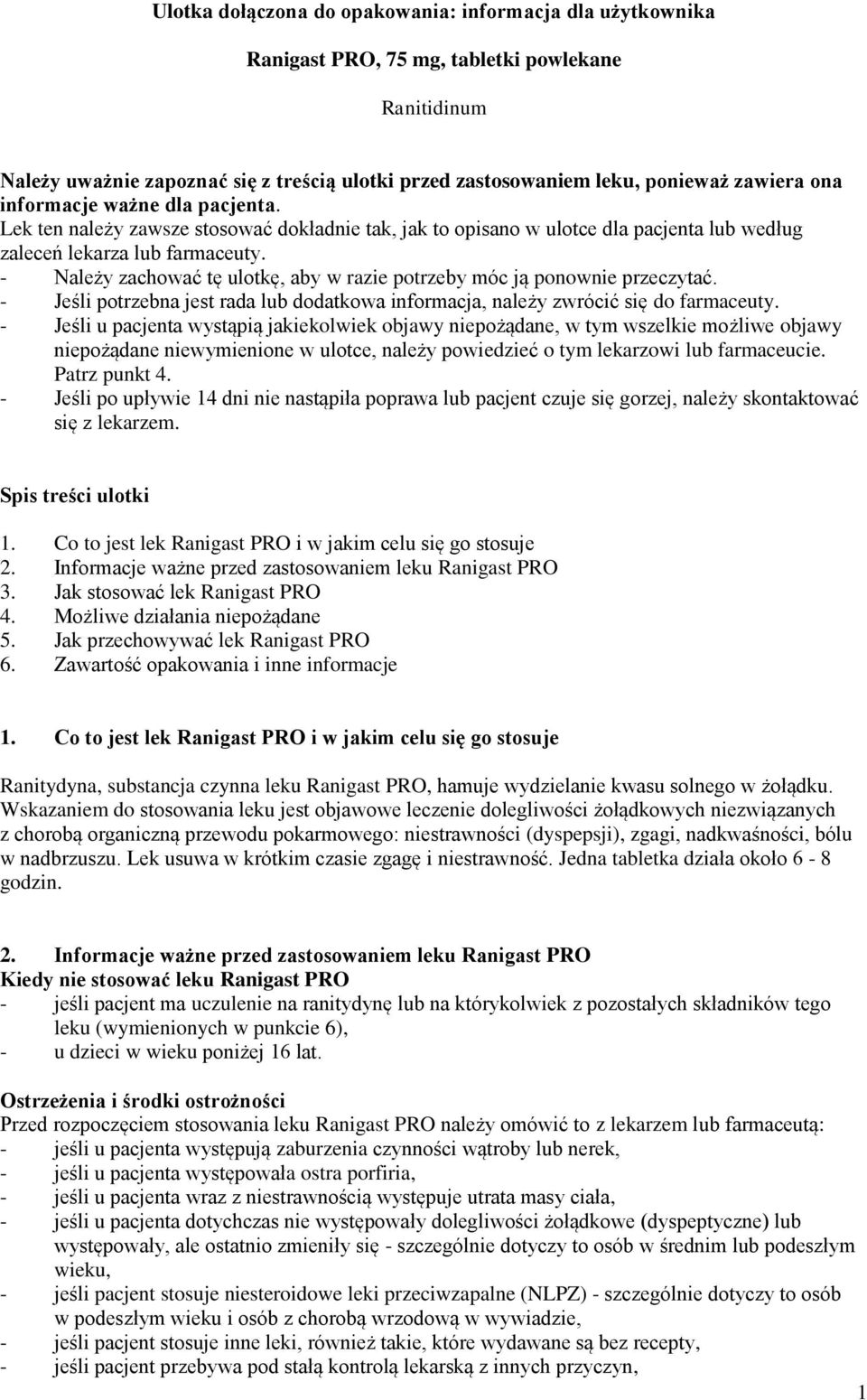 - Należy zachować tę ulotkę, aby w razie potrzeby móc ją ponownie przeczytać. - Jeśli potrzebna jest rada lub dodatkowa informacja, należy zwrócić się do farmaceuty.