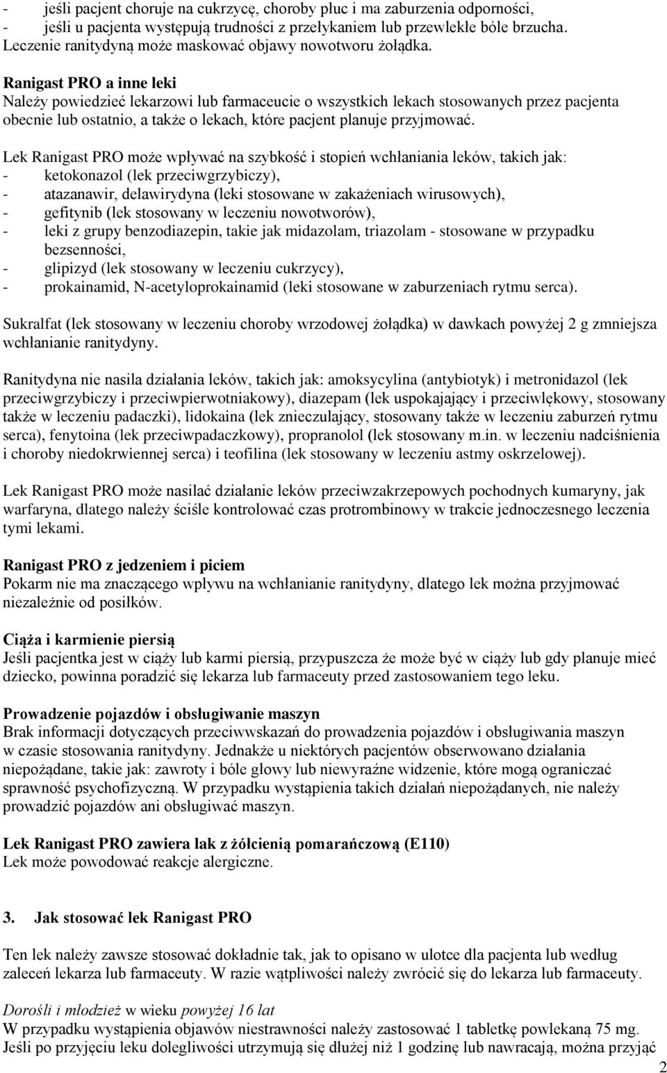 Ranigast PRO a inne leki Należy powiedzieć lekarzowi lub farmaceucie o wszystkich lekach stosowanych przez pacjenta obecnie lub ostatnio, a także o lekach, które pacjent planuje przyjmować.