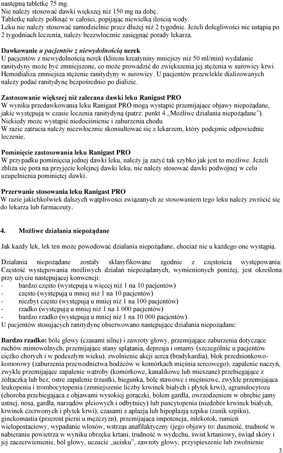 Dawkowanie u pacjentów z niewydolnością nerek U pacjentów z niewydolnością nerek (klirens kreatyniny mniejszy niż 50 ml/min) wydalanie ranitydyny może być zmniejszone, co może prowadzić do