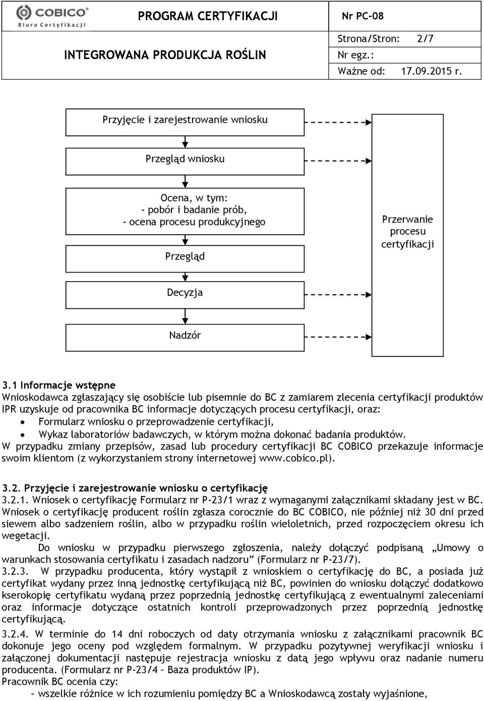 oraz: Formularz wniosku o przeprowadzenie certyfikacji, Wykaz laboratoriów badawczych, w którym można dokonać badania produktów.