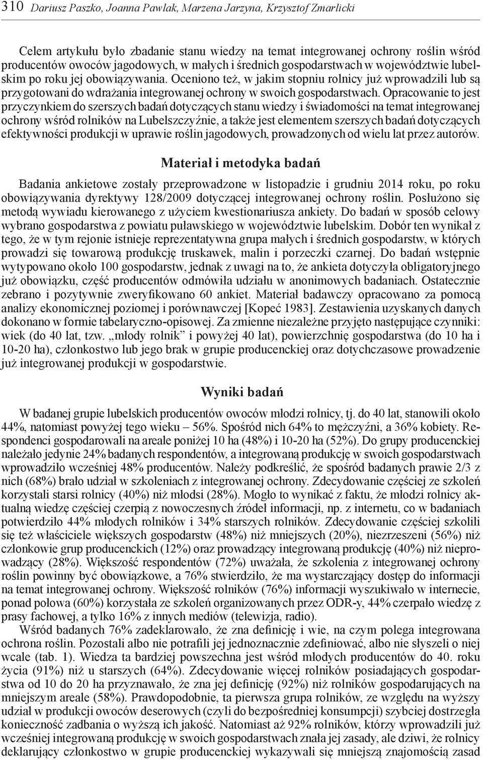 Oceniono też, w jakim stopniu rolnicy już wprowadzili lub są przygotowani do wdrażania integrowanej ochrony w swoich gospodarstwach.