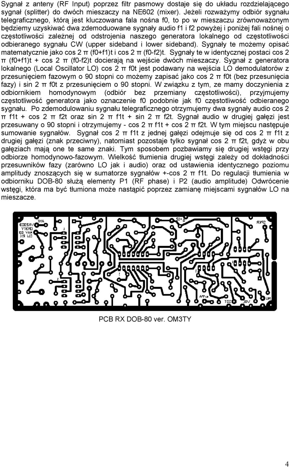 nośnej o częstotliwości zależnej od odstrojenia naszego generatora lokalnego od częstotliwości odbieranego sygnału CW (upper sideband i lower sideband).