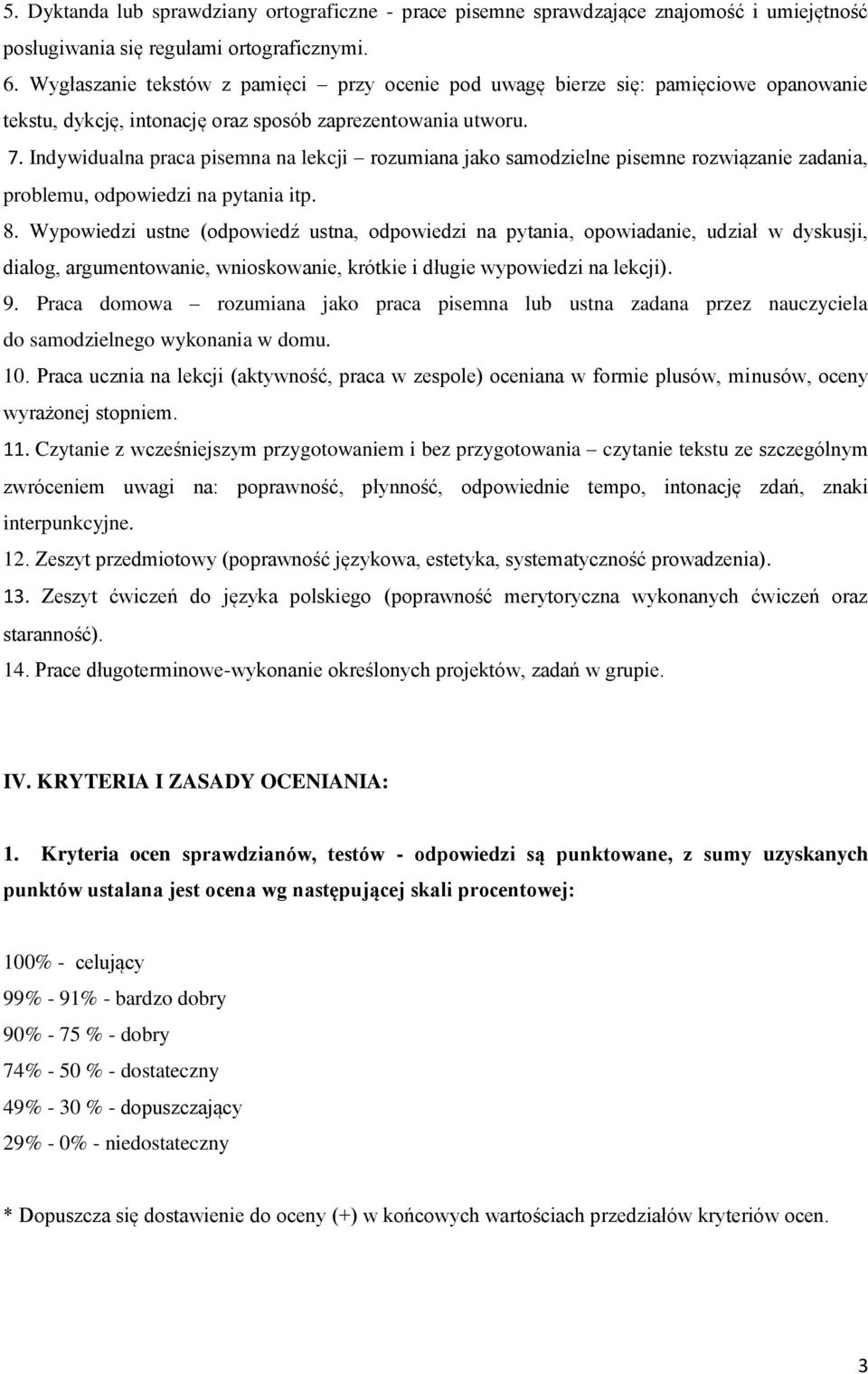 Indywidualna praca pisemna na lekcji rozumiana jako samodzielne pisemne rozwiązanie zadania, problemu, odpowiedzi na pytania itp. 8.