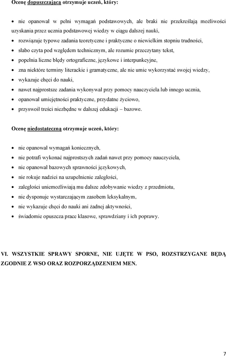 interpunkcyjne, zna niektóre terminy literackie i gramatyczne, ale nie umie wykorzystać swojej wiedzy, wykazuje chęci do nauki, nawet najprostsze zadania wykonywał przy pomocy nauczyciela lub innego