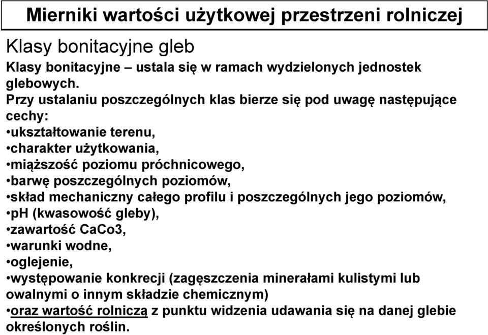 poszczególnych poziomów, skład mechaniczny całego profilu i poszczególnych jego poziomów, ph (kwasowość gleby), zawartość CaCo3, warunki wodne, oglejenie,