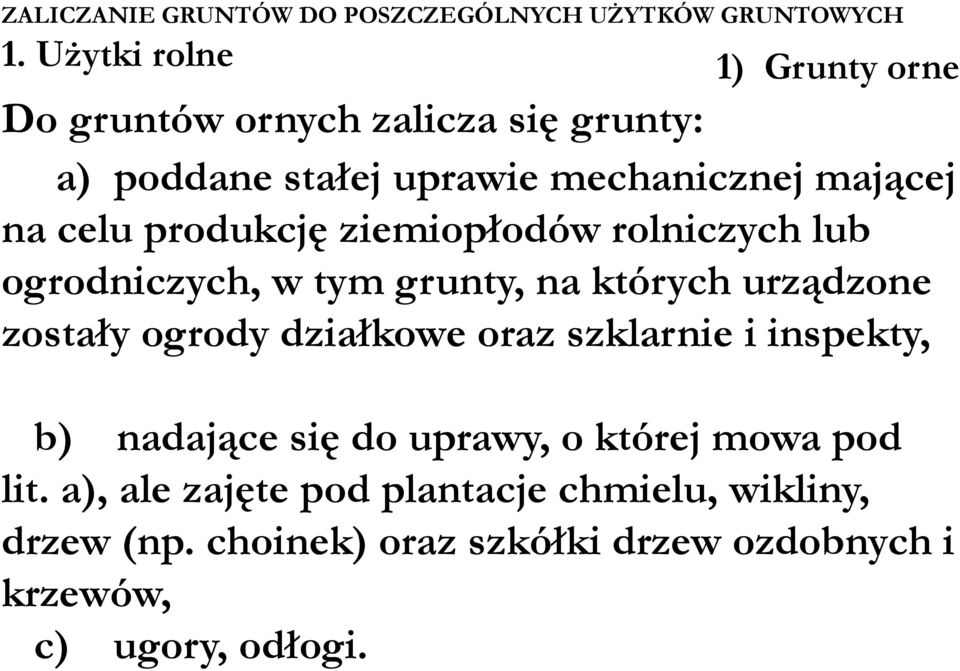 produkcję ziemiopłodów rolniczych lub ogrodniczych, w tym grunty, na których urządzone zostały ogrody działkowe oraz