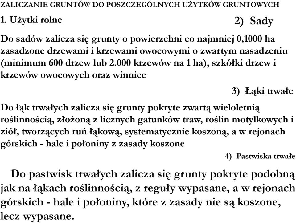 000 krzewów na 1 ha), szkółki drzew i krzewów owocowych oraz winnice 3) Łąki trwałe Do łąk trwałych zalicza się ę grunty ypokryte zwartą ą wieloletnią ą roślinnością, złożoną z licznych