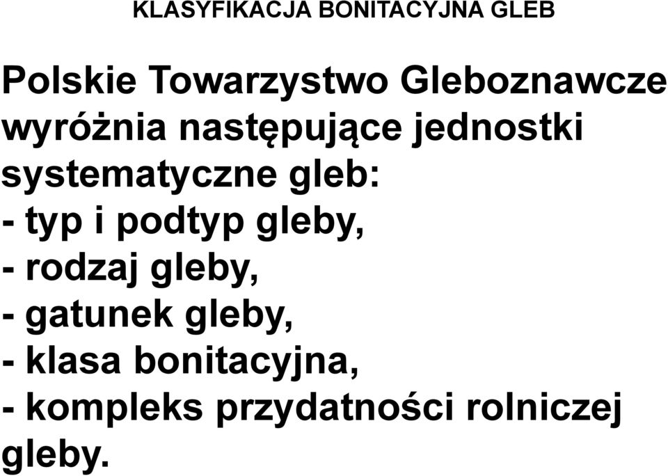 y gleb: - typ i podtyp gleby, -rodzaj gleby, - gatunek