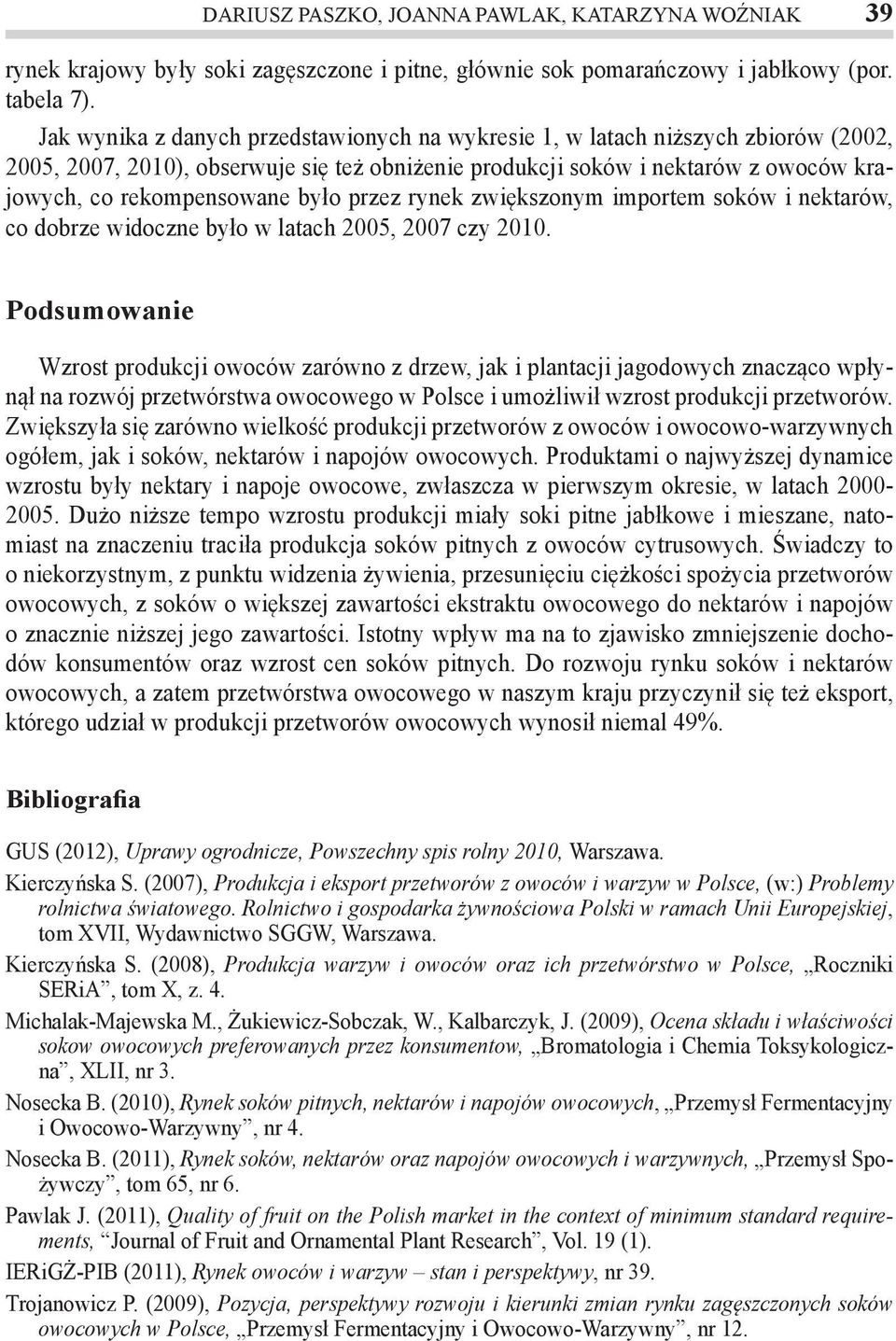 przez rynek zwiększonym importem soków i nektarów, co dobrze widoczne było w latach, 2007 czy 2010.
