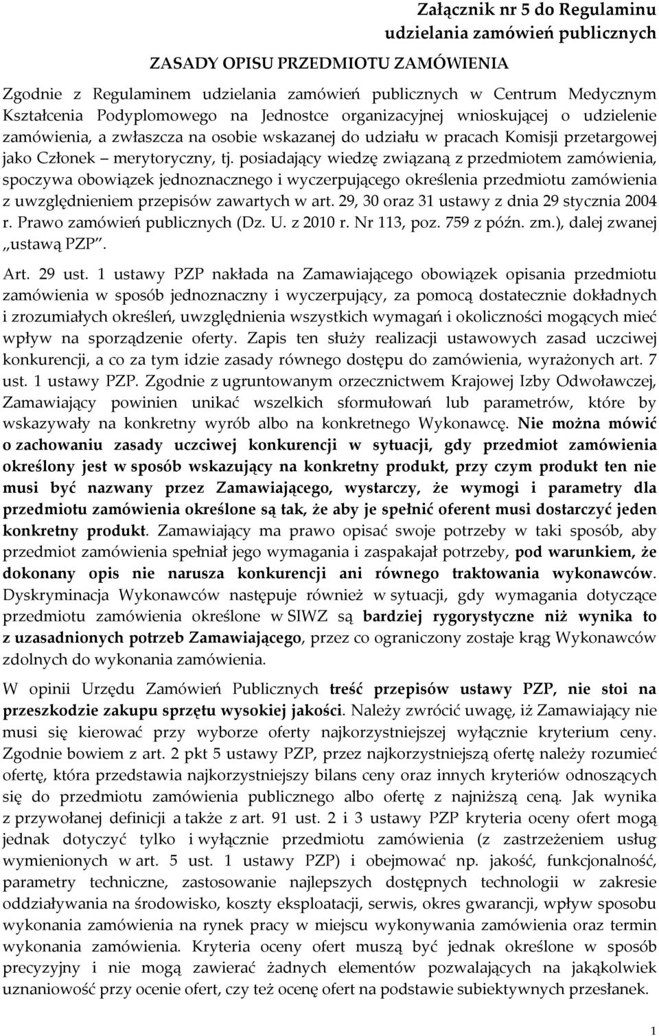 posiadający wiedzę związaną z przedmiotem zamówienia, spoczywa obowiązek jednoznacznego i wyczerpującego określenia przedmiotu zamówienia z uwzględnieniem przepisów zawartych w art.