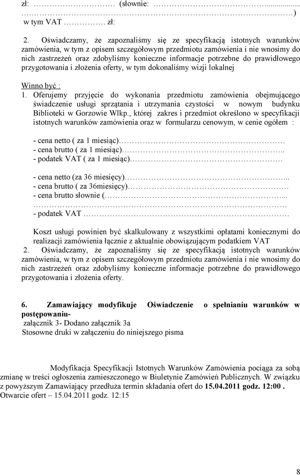 potrzebne do prawidłowego przygotowania i złożenia oferty, w tym dokonaliśmy wizji lokalnej Winno być : 1.
