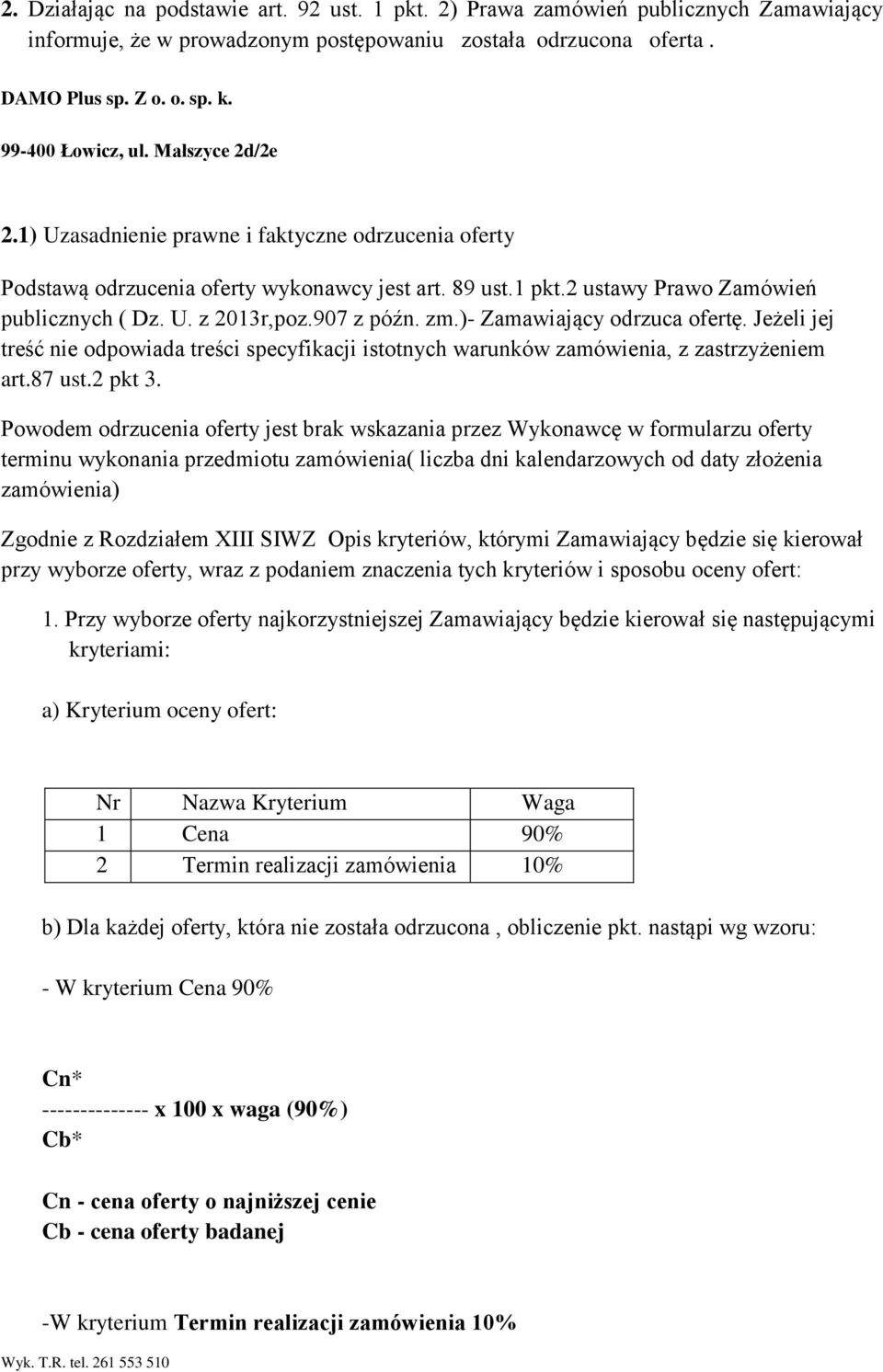 907 z późn. zm.)- Zamawiający odrzuca ofertę. Jeżeli jej treść nie odpowiada treści specyfikacji istotnych warunków zamówienia, z zastrzyżeniem art.87 ust.2 pkt 3.