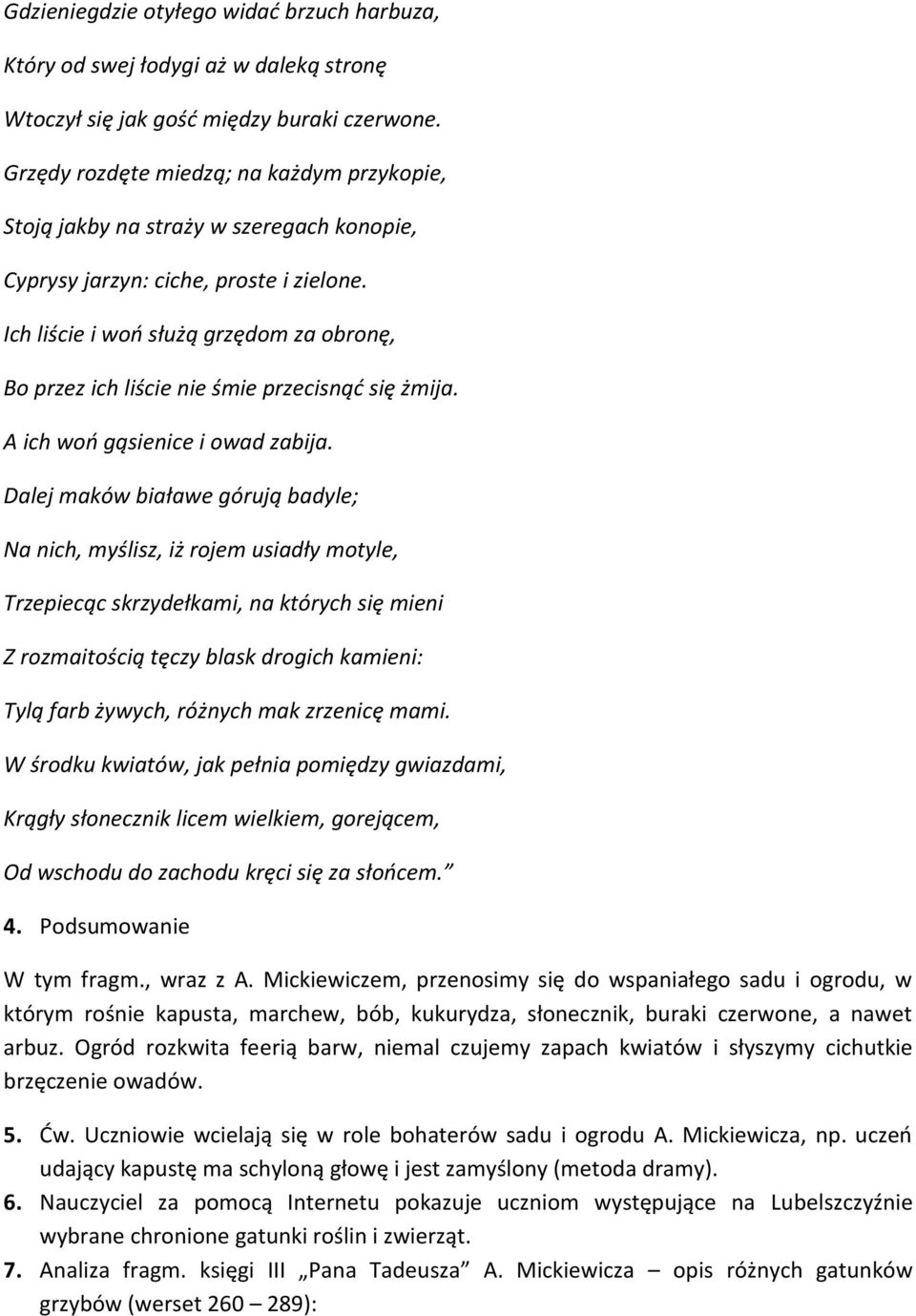 Ich liście i woń służą grzędom za obronę, Bo przez ich liście nie śmie przecisnąć się żmija. A ich woń gąsienice i owad zabija.