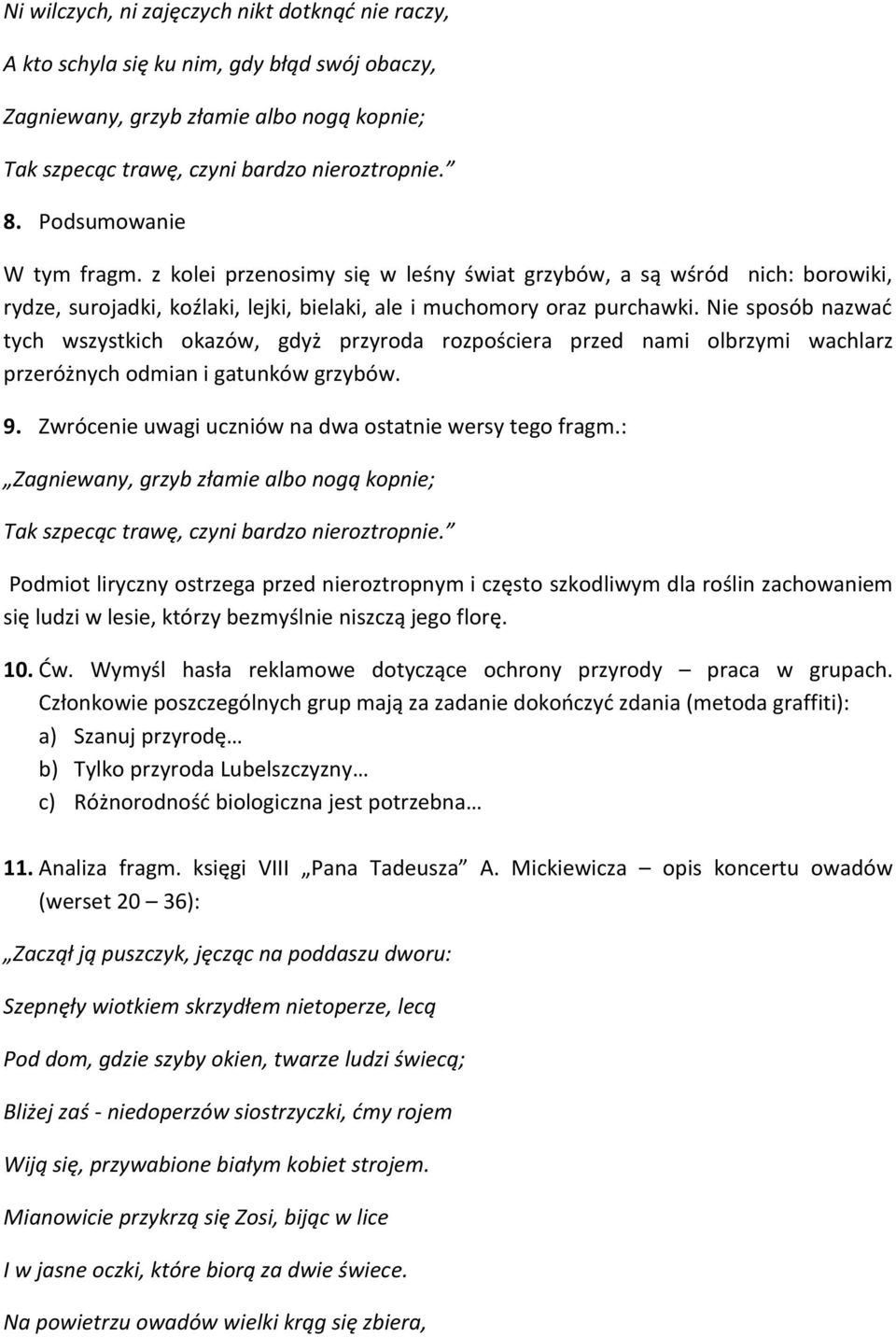 Nie sposób nazwać tych wszystkich okazów, gdyż przyroda rozpościera przed nami olbrzymi wachlarz przeróżnych odmian i gatunków grzybów. 9. Zwrócenie uwagi uczniów na dwa ostatnie wersy tego fragm.