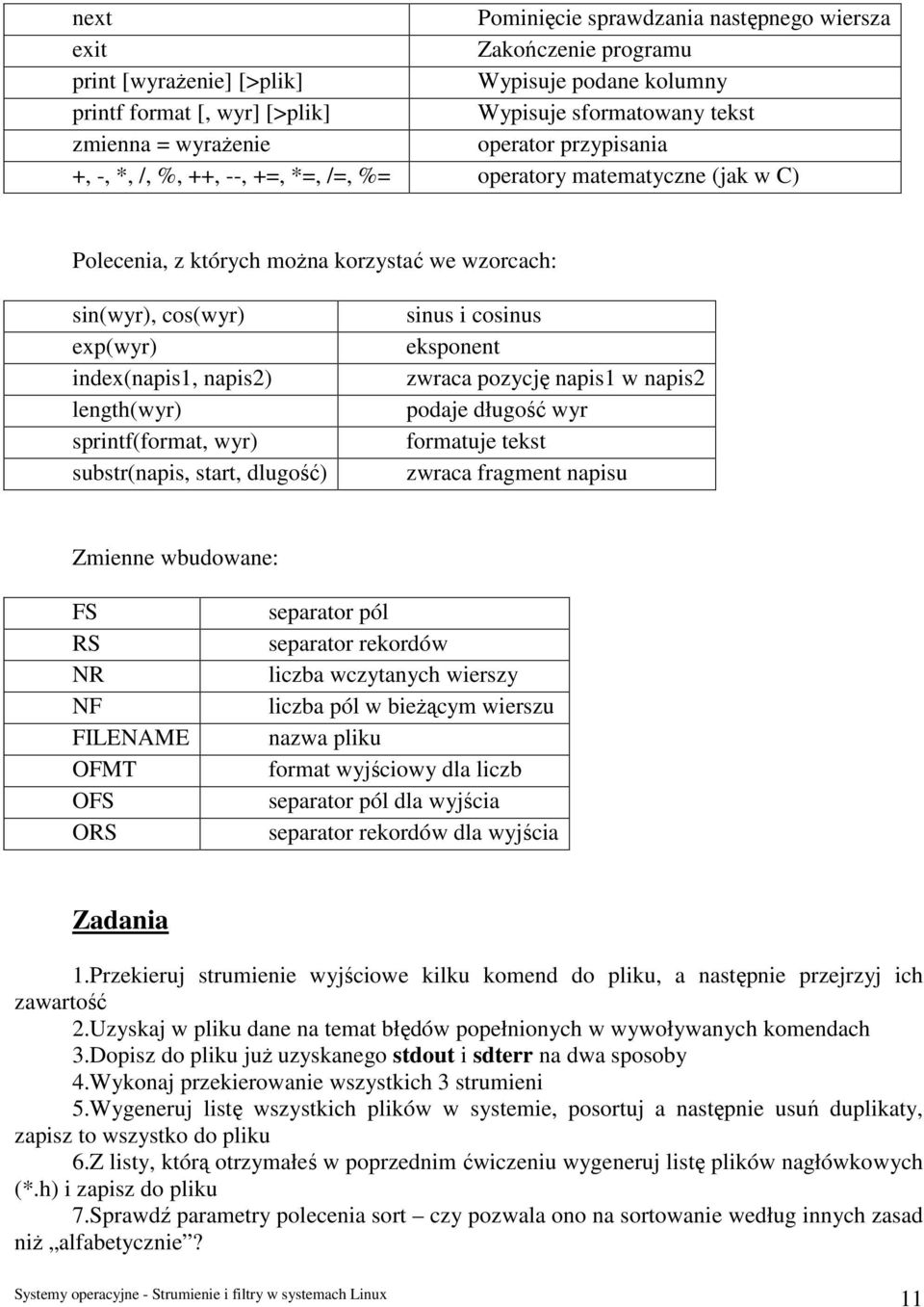 napis2) length(wyr) sprintf(format, wyr) substr(napis, start, dlugość) sinus i cosinus eksponent zwraca pozycję napis1 w napis2 podaje długość wyr formatuje tekst zwraca fragment napisu Zmienne