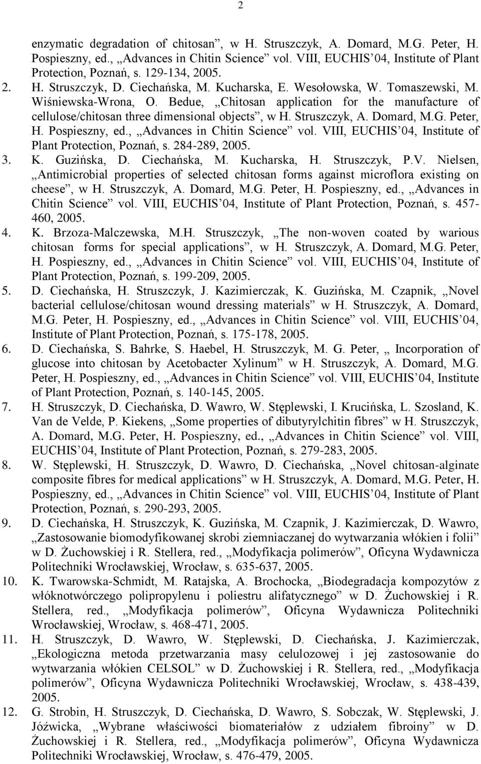 Bedue, Chitosan application for the manufacture of cellulose/chitosan three dimensional objects, w H. Struszczyk, A. Domard, M.G. Peter, H. Pospieszny, ed., Advances in Chitin Science vol.