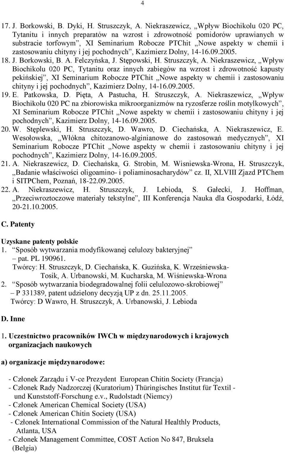 zastosowaniu chityny i jej pochodnych, Kazimierz Dolny, 14-16.09.2005. 18. J. Borkowski, B. A. Felczyńska, J. Stępowski, H. Struszczyk, A.