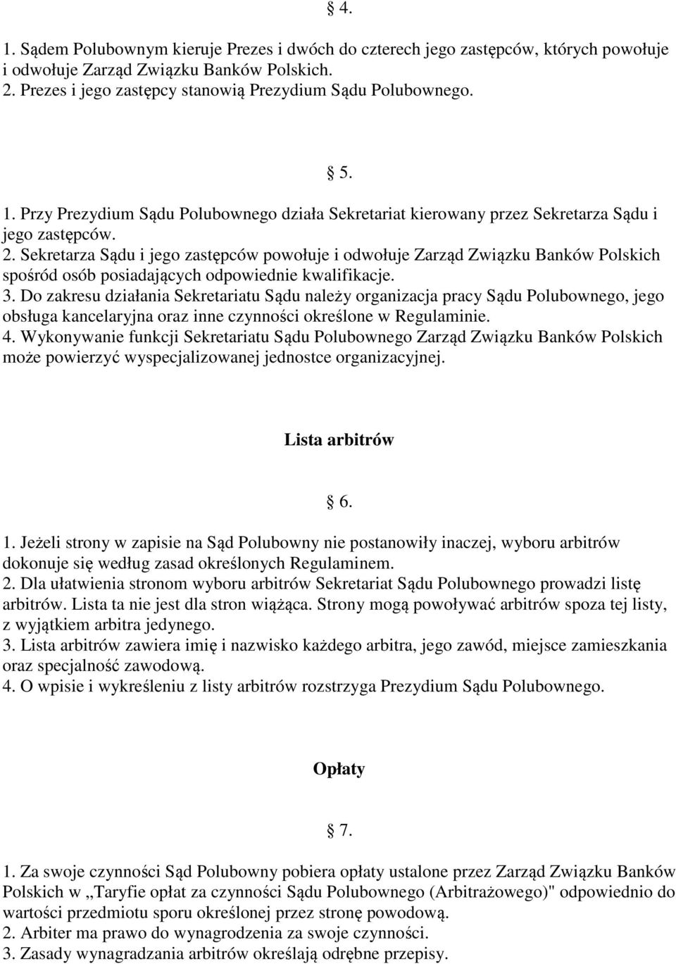 Sekretarza Sądu i jego zastępców powołuje i odwołuje Zarząd Związku Banków Polskich spośród osób posiadających odpowiednie kwalifikacje. 3.