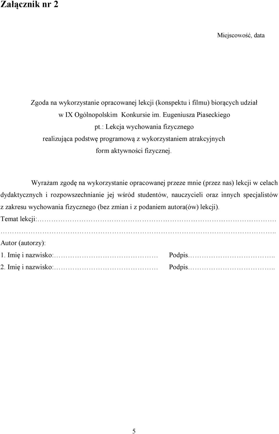 Wyrażam zgodę na wykorzystanie opracowanej przeze mnie (przez nas) lekcji w celach dydaktycznych i rozpowszechnianie jej wśród studentów, nauczycieli oraz