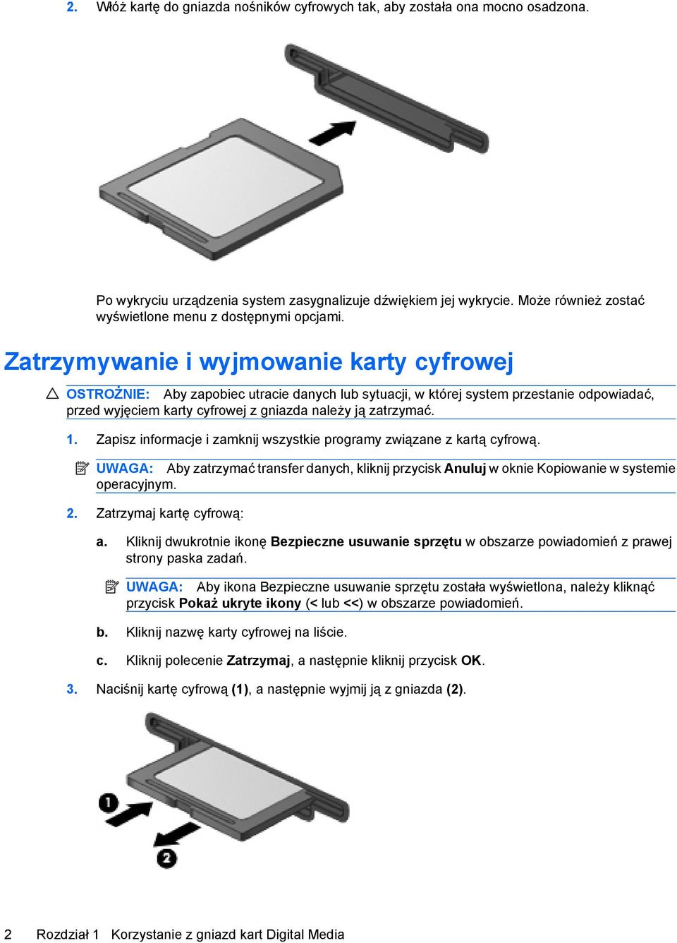 Zatrzymywanie i wyjmowanie karty cyfrowej OSTROŻNIE: Aby zapobiec utracie danych lub sytuacji, w której system przestanie odpowiadać, przed wyjęciem karty cyfrowej z gniazda należy ją zatrzymać. 1.