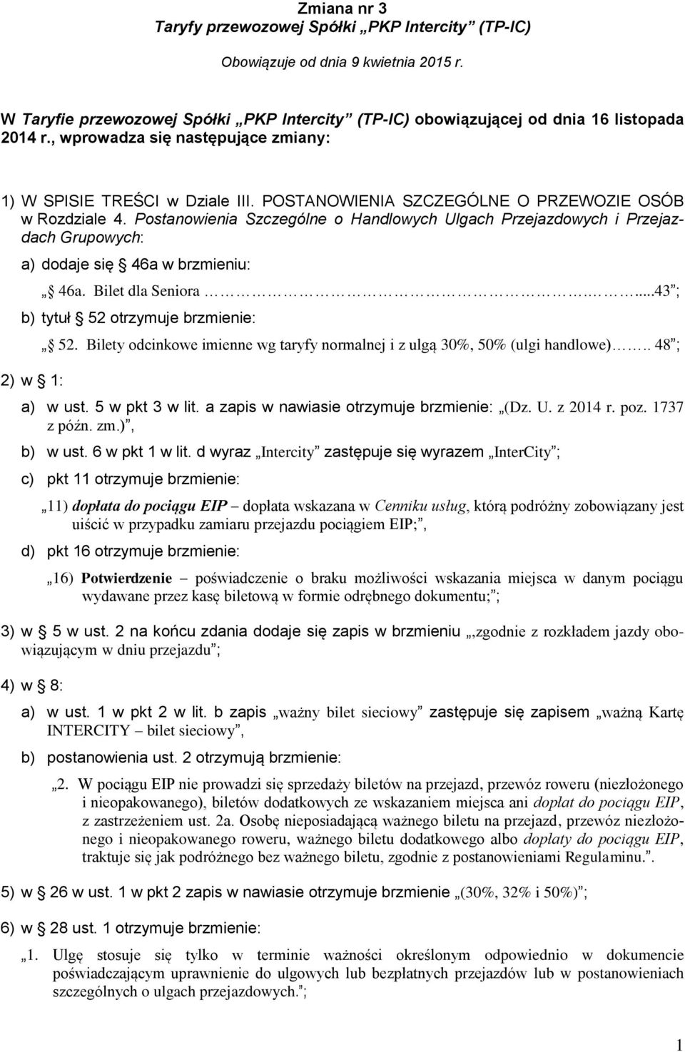 Postanowienia Szczególne o Handlowych Ulgach Przejazdowych i Przejazdach Grupowych: a) dodaje się 46a w brzmieniu: 46a. Bilet dla Seniora....43 ; b) tytuł 52 otrzymuje brzmienie: 2) w 1: 52.