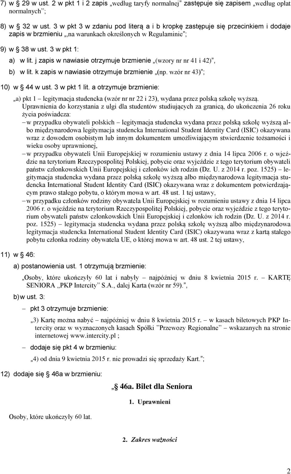 j zapis w nawiasie otrzymuje brzmienie (wzory nr nr 41 i 42), b) w lit. k zapis w nawiasie otrzymuje brzmienie (np. wzór nr 43) ; 10) w 44 w ust. 3 w pkt 1 lit.