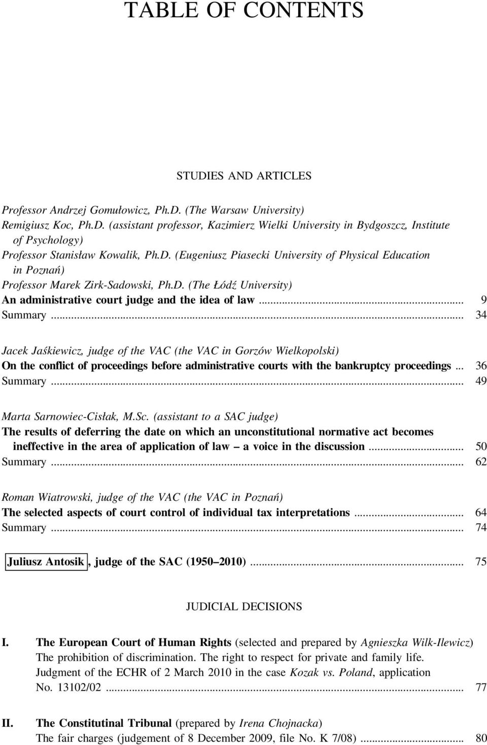 .. 34 Jacek Jaśkiewicz, judge of the VAC (the VAC in Gorzów Wielkopolski) On the conflict of proceedings before administrative courts with the bankruptcy proceedings... 36 Summary.