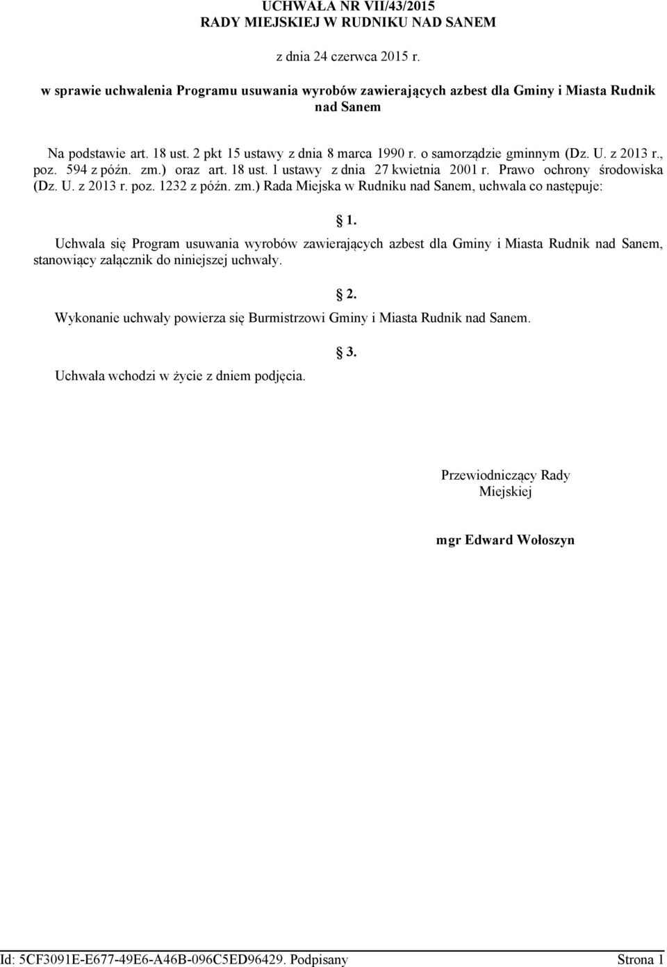 z 2013 r., poz. 594 z późn. zm.) oraz art. 18 ust. 1 ustawy z dnia 27 kwietnia 2001 r. Prawo ochrony środowiska (Dz. U. z 2013 r. poz. 1232 z późn. zm.) Rada Miejska w Rudniku nad Sanem, uchwala co następuje: 1.
