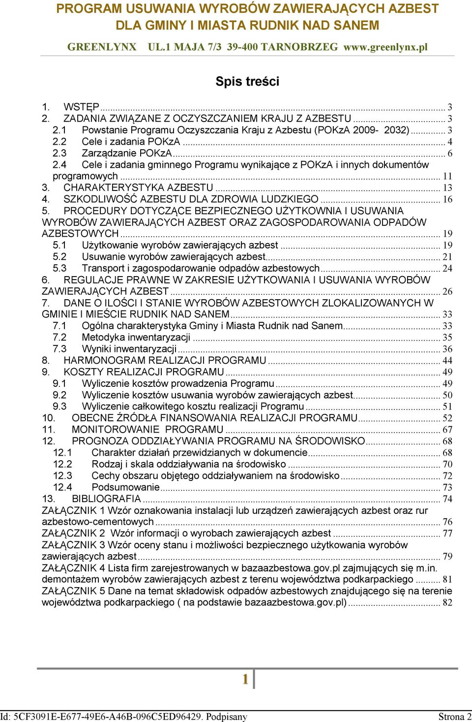 .. 16 5. PROCEDURY DOTYCZĄCE BEZPIECZNEGO UŻYTKOWNIA I USUWANIA WYROBÓW ZAWIERAJĄCYCH AZBEST ORAZ ZAGOSPODAROWANIA ODPADÓW AZBESTOWYCH... 19 5.1 Użytkowanie wyrobów zawierających azbest... 19 5.2 Usuwanie wyrobów zawierających azbest.