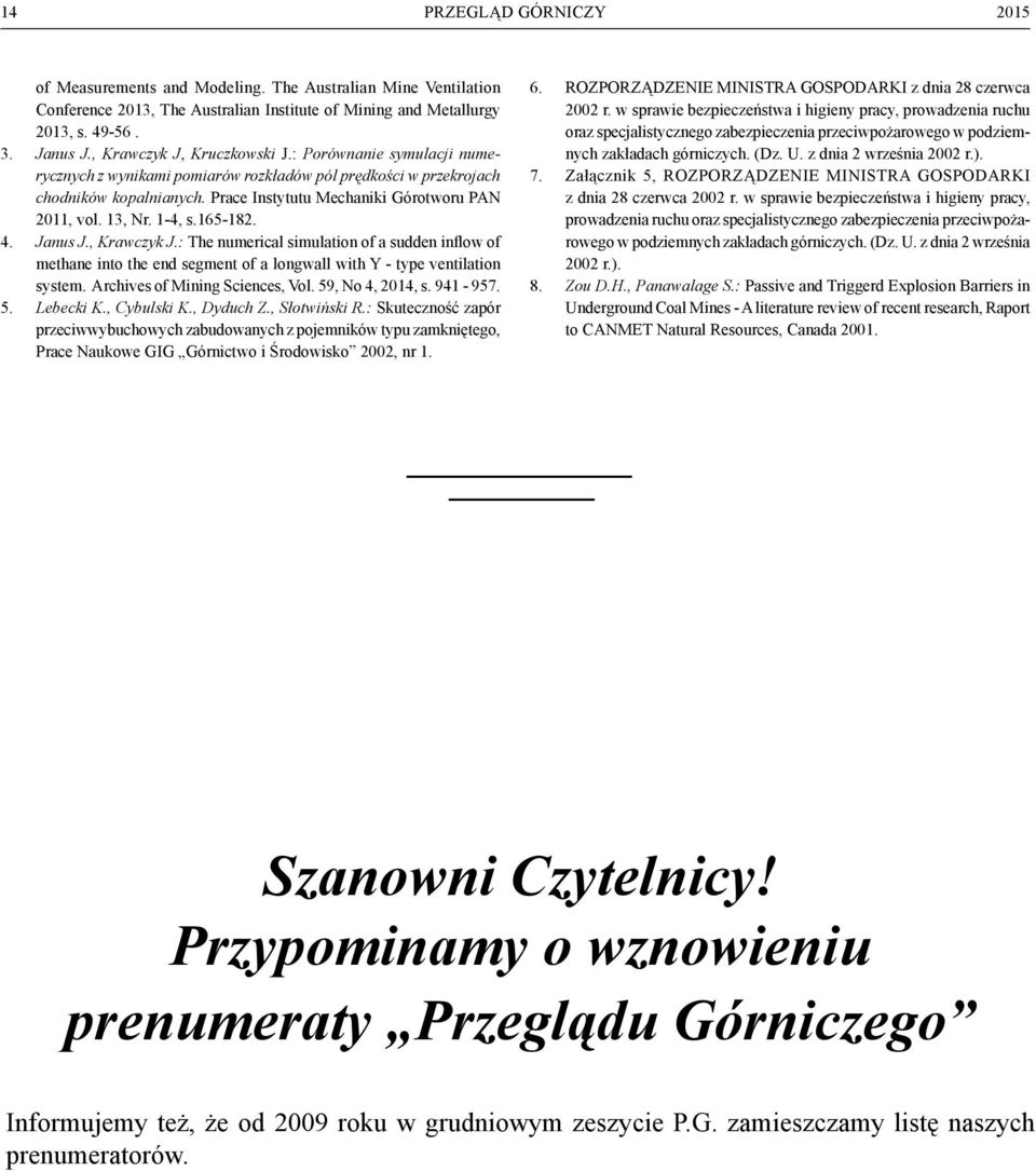Janus J., Krawczyk J.: The numerical simulation of a sudden inflow of methane into the end segment of a longwall with Y - type ventilation system. Archives of Mining Sciences, Vol. 59, No 4, 2014, s.