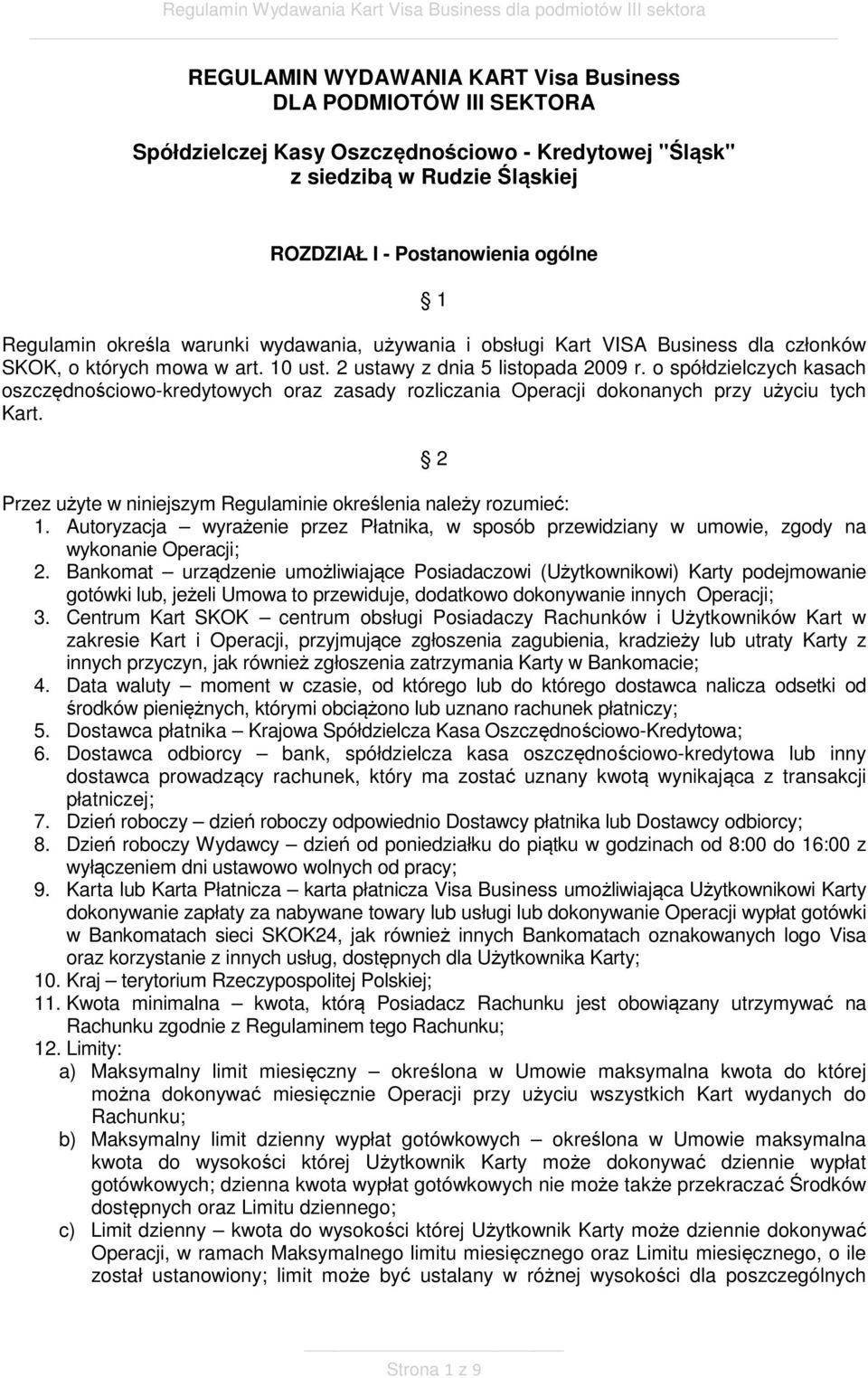 o spółdzielczych kasach oszczędnościowo-kredytowych oraz zasady rozliczania Operacji dokonanych przy użyciu tych Kart. 2 Przez użyte w niniejszym Regulaminie określenia należy rozumieć: 1.